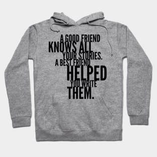 a good friend knows all your stories a best friend helped you write them Hoodie